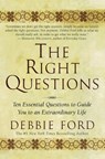 The Right Questions: Ten Essential Questions To Guide You To An Extraord inary Life - Debbie Ford - 9780062517845