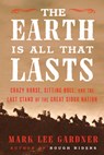 The Earth Is All That Lasts - Mark Lee Gardner - 9780062669896
