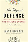 Elegant defense: the extraordinary new science of the immune system: a tale in four lives - matt richtel - 9780062698537