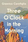 Three O'Clock in the Morning - CAROFIGLIO,  Gianrico - 9780063028449