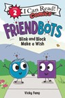 Friendbots: Blink and Block Make a Wish - Vicky Fang - 9780063049468