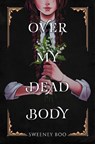 OVER MY DEAD BODY - Sweeney Boo - 9780063056312