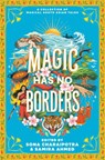 Magic Has No Borders - Samira Ahmed ; Naz Kutub ; Sona Charaipotra ; Sabaa Tahir - 9780063208261
