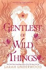 Gentlest of Wild Things - Sarah Underwood - 9780063234529