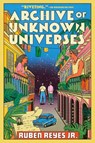 Archive of Unknown Universes - Ruben Reyes Jr - 9780063336353