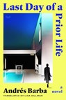 Last Day of a Prior Life - Andrés Barba - 9780063352056