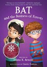 Bat and the Business of Ferrets - Elana K. Arnold - 9780063385139