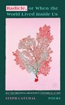 Radicle, or When the World Lived Inside Us - Stephanie Catudal - 9780063414556