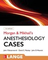 Morgan and Mikhail's Clinical Anesthesiology Cases - John Butterworth ; David Mackey ; John Wasnick - 9780071836128