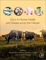 Dairy in Human Health and Disease across the Lifespan - RONALD ROSS (PROFESSOR,  Mel and Enid Zuckerman College of Public Health and School of Medicine, Arizona Health Sciences Center, University of Arizona, Tucson, AZ, USA) Watson ; Robert J (William Packer Agricultural Research Complex, Tucson, Arizona, USA) Collier ; Victor R, BSc, PhD, DSc, FRSB, FRS - 9780128098684