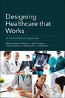 Designing Healthcare That Works - MARK (GEORGE HERBERT MEAD COLLEGIATE PROFESSOR OF HUMAN-COMPUTER INTERACTION AND SCHOOL OF INFORMATION,  Department of Electrical Engineering and Computer Science, University of Michigan, Ann Arbor) Ackerman ; Michael (Professor, Department of Informatics, Human-Centred Information Systems, Claustha - 9780128125830