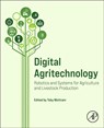 Digital Agritechnology - TOBY (FRENG,  FIAgrE, Digital Agritech Ltd,  former Douglas Bomford Trust Chair of Farm Mechanisation, Royal Agricultural University, Cirencester, UK) Mottram - 9780128176344
