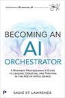 Becoming An AI Orchestrator - Sadie St Lawrence - 9780135344637