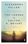 The Legend of Colton H. Bryant - Alexandra Fuller - 9780143115373