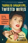 Troubled Daughters, Twisted Wives - Sarah Weinman - 9780143122548