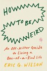 How to Be Weird - Eric G. Wilson - 9780143136576