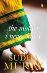 The Mother I Never Knew - Sudha Murty - 9780143422259