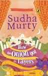 How the Onion Got Its Layers - Sudha Murty - 9780143447054