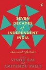 Seven Decades of Independent India - Vinod Rai ; Dr Amitendu Palit - 9780143456384
