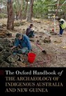The Oxford Handbook of the Archaeology of Indigenous Australia and New Guinea - MCNIVEN,  Ian J. (Professor of Indigenous Archaeology, Professor of Indigenous Archaeology, Monash Indigenous Studies Centre, Monash University, Melbourne; Australian Research Council Centre of Excellence for Australian Biodiversity and Heritage) ; David, Bruno (Associate Professor, Associate Profes - 9780190095611