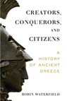Creators, Conquerors, and Citizens - Robin Waterfield - 9780190095765