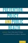 Prevention, Policy, and Public Health - SARAH (ASSISTANT RESEARCH PROFESSOR,  Assistant Research Professor, Washington University in St. Louis) Moreland-Russell ; Ross C. (Bernard Becker Professor of Public Health, Bernard Becker Professor of Public Health, Washington University in St. Louis) Brownson - 9780190224653