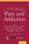The American Society of Addiction Medicine Handbook on Pain and Addiction - Ilene (Director of Virtual Pain Care Robeck ; Melvin (Chief Medical Officer Pohl ; Michael (Professor of Psychiatry Weaver - 9780190265366