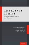 Emergency Ethics - BRUCE (CENTER FOR HUMANS AND NATURE,  Vanderbilt University) Jennings ; John D. (University of Virginia) Arras ; Drue H. (Centers for Disease Control and Prevention) Barrett ; Barbara A. (Centers for Disease Control and Prevention) Ellis - 9780190270742