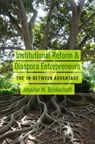 Institutional Reform and Diaspora Entrepreneurs - JENNIFER M. (PROFESSOR,  Public Administration and International Affairs, Professor, Public Administration and International Affairs, Elliott School of International Affairs, George Washington University) Brinkerhoff - 9780190278229