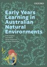 Early Years Learning in Australian Natural Environments - HUGHES,  Fran (Lecturer in early childhood education, Lecturer in early childhood education, University of New England and TAFE NSW) ; Elliott, Sue (Senior Lecturer, Senior Lecturer, University of New England) ; Anderson, Karen (Kindergarten teacher, Kindergarten teacher, Balnarring Preschool) ; Cha - 9780190325664