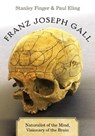 Franz Joseph Gall - STANLEY (PROFESSOR EMERITUS,  Professor Emeritus, Department of Psychology, Washington University) Finger ; Paul (Associate Professor, Associate Professor, Radboud University Nijmegen - Donders Institute for Brain Cognition and Behavior) Eling - 9780190464622
