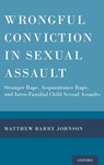 Wrongful Conviction in Sexual Assault - MATTHEW BARRY (ASSOCIATE PROFESSOR OF PSYCHOLOGY,  Associate Professor of Psychology, John Jay College of Criminal Justice) Johnson - 9780190653057