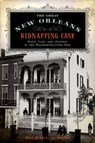 The Great New Orleans Kidnapping Case - Michael Alan (Professor of History Ross - 9780190674120