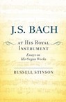 J. S. Bach at His Royal Instrument - Russell (Josephine Emily Brown Professor and College Organist Stinson - 9780190674410
