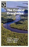 The Coastal Everglades - DANIEL L. (PROFESSOR,  School of Sustainability, Professor, School of Sustainability, Arizona State University) Childers ; Evelyn (Endowed George Barley Eminent Scholars Chair and Professor, Endowed George Barley Eminent Scholars Chair and Professor, Florida International University) Gaiser ; Laura  - 9780190869007
