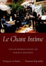 Le Chant Intime - FRANCOIS (VOCAL STUDIES FACULTY MEMBER,  Vocal studies faculty member, Ecole Normale Superieure and Conservatoire Superieur de Musique et de Danse de Paris) Le Roux ; Romain (Correspondent, Correspondent, Agence France-Presse (AFP)) Raynaldy - 9780190884178