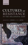 Cultures of Resistance in the Hellenistic East - PAUL J. (PHILIP J. KING PROFESSOR OF ANCIENT HISTORY,  Philip J. King Professor of Ancient History, Harvard University) Kosmin ; Ian S. (Associate Professor of History, Associate Professor of History, University of Michigan) Moyer - 9780192863478