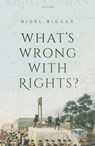What's Wrong with Rights? - Nigel (Regius Professor of Moral and Pastoral Theology Biggar - 9780192867278