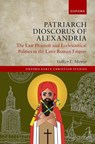 Patriarch Dioscorus of Alexandria - VOLKER L. (ASSOCIATE PROFESSOR FOR LATE ANTIQUE HISTORY,  Associate Professor for Late Antique History, Central European University) Menze - 9780192871336