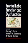 Frontal Lobe Function and Dysfunction - HARVEY S. LEVIN ; HOWARD M. (PROFESSORS OF NEUROSURGERY,  Professors of Neurosurgery, University of Texas Medical Branch, Galveston) Eisenberg ; Arthur L. (Emeritus Professor of Neurology, Emeritus Professor of Neurology, University of Iowa) Benton - 9780195062847