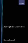 Atmospheric Convection - KERRY A. (DIRECTOR,  Center of Meteorology and Physical Oceanography, Director, Center of Meteorology and Physical Oceanography, Massachusetts Institute of Technology) Emanuel - 9780195066302