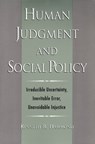 Human Judgment and Social Policy - KENNETH R. (PROFESSOR EMERITUS AND FORMER DIRECTOR OF THE CENTER FOR RESEARCH ON JUDGEMENT AND POLICY,  Professor Emeritus and Former Director of the Center for Research on Judgement and Policy, University of Colorado at Boulder) Hammond - 9780195097344
