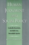 Human Judgment and Social Policy - KENNETH R. (PROFESSOR EMERITUS AND FORMER DIRECTOR OF THE CENTER FOR RESEARCH ON JUDGEMENT AND POLICY,  Professor Emeritus and Former Director of the Center for Research on Judgement and Policy, University of Colorado at Boulder) Hammond - 9780195143270