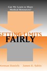 Setting Limits Fairly - NORMAN (PROFESSOR OF PHILOSOPHY,  Professor of Philosophy, Tufts University, USA) Daniels ; James E. (Clinical Professor of Psychiatry, Clinical Professor of Psychiatry, Harvard Medical School, USA) Sabin - 9780195149364
