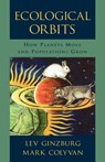 Ecological Orbits - LEV (PROFESSOR IN THE DEPARTMENT OF ECOLOGY AND EVOLUTIONARY BIOLOGY,  Professor in the Department of Ecology and Evolutionary Biology, SUNY at Stony Brook) Ginzburg ; Mark (Professor in the Department of Philosophy, Professor in the Department of Philosophy, University of Queensland) Colyvan - 9780195168167