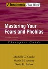 Mastering Your Fears and Phobias - Michelle G. (Professor Craske ; Martin M. (Professor Antony ; David H (Professor and Director of the Center for Anxiety and Related Disorders and Director of Clinical Psychology Programs Barlow - 9780195189179