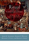 Ritual and its Consequences - Adam B ( Seligman ; Robert P ( Weller ; Michael J ( Puett ; Bennett ( Simon - 9780195336016