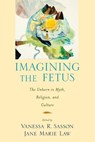 Imagining the Fetus - Jane Marie Law ; Vanessa Rebecca Sasson - 9780195380057