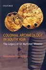 Colonial Archaeology in South Asia - HIMANSHU PRABHA (ASSOCIATE PROFESSOR,  Center for Historical Studies, Jawaharial Nehru University, au) Ray - 9780195690774
