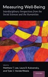 Measuring Well-Being - Matthew T. (Director of Empirical Research Lee ; Laura D. (Professor of Social and Behavioral Sciences Kubzansky ; Tyler J. (John L. Loeb and Frances Lehman Loeb Professor of Epidemiology VanderWeele - 9780197512531